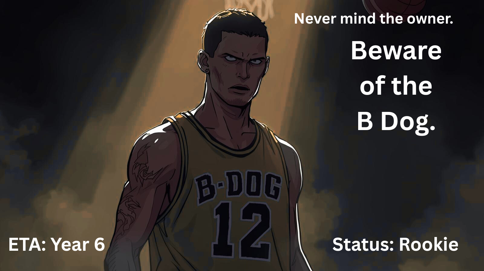 Welcome to the League, Rookie! Beware of the B Dog.